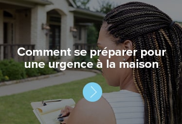 Se préparer pour une urgence à la maison 